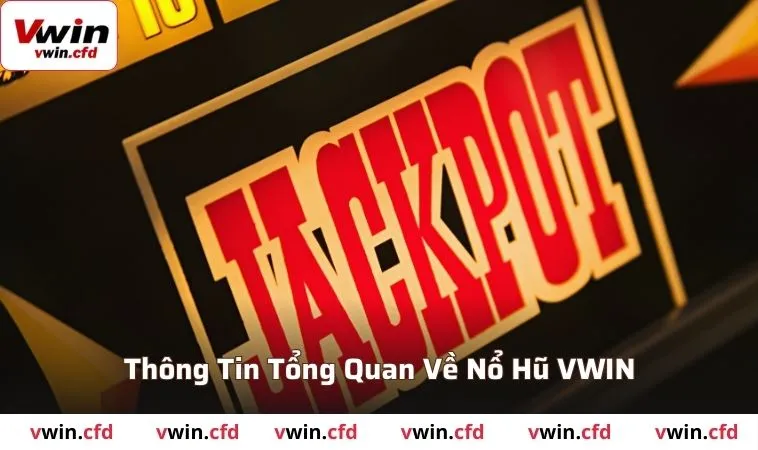 Nổ Hũ VWIN - Hướng Dẫn Chơi Và Cách Giành Giải Thưởng 1 Một số thông tin tổng quan về nổ hũ VWIN